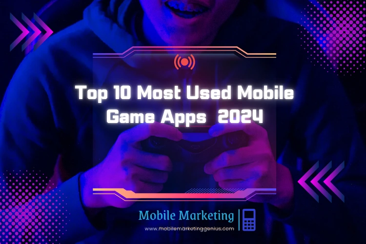 Top 10 Most Used Mobile Game Apps in 2024